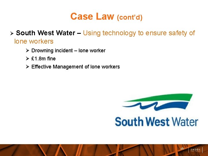Case Law (cont’d) South West Water – Using technology to ensure safety of lone