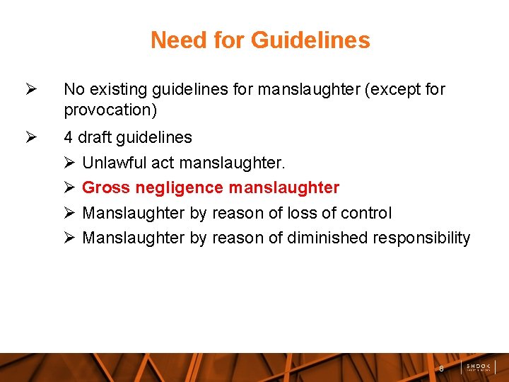 Need for Guidelines No existing guidelines for manslaughter (except for provocation) 4 draft guidelines