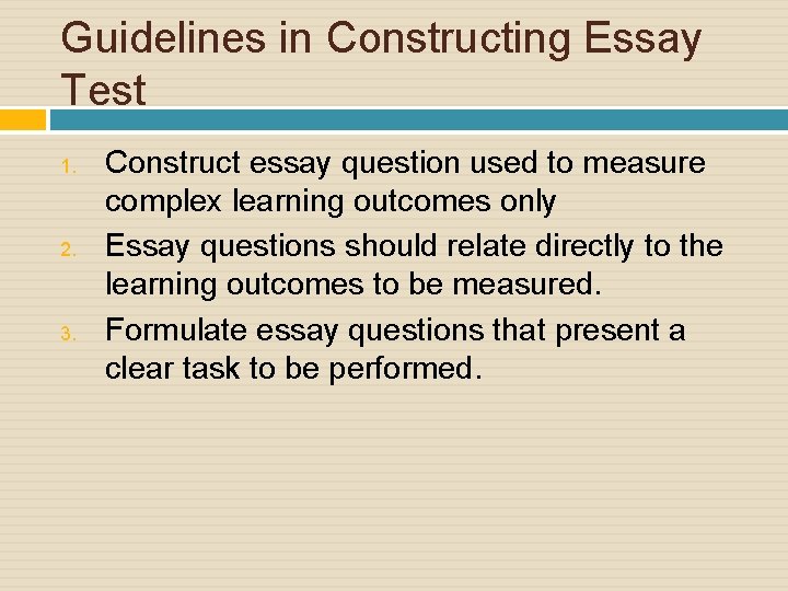 Guidelines in Constructing Essay Test 1. 2. 3. Construct essay question used to measure