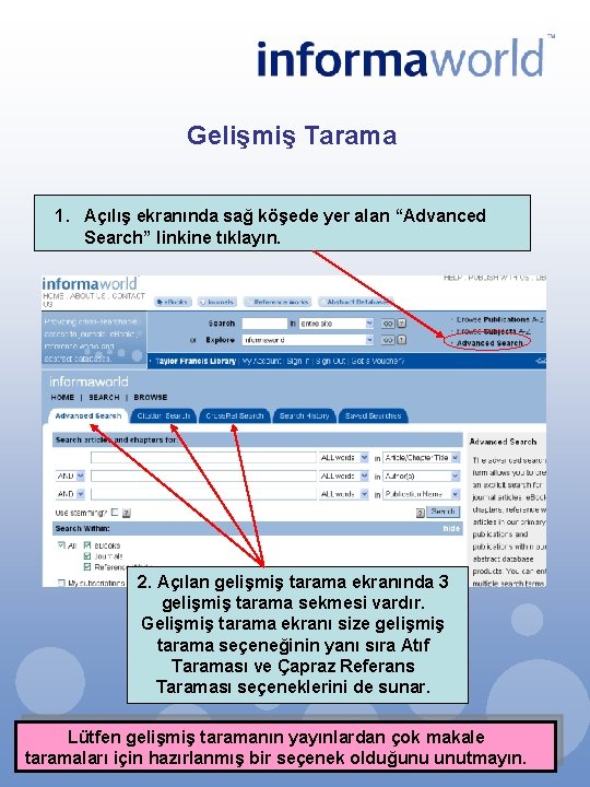 Gelişmiş Tarama 1. Açılış ekranında sağ köşede yer alan “Advanced Search” linkine tıklayın. 2.