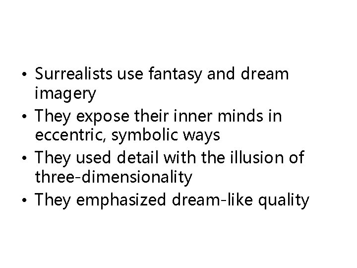  • Surrealists use fantasy and dream imagery • They expose their inner minds