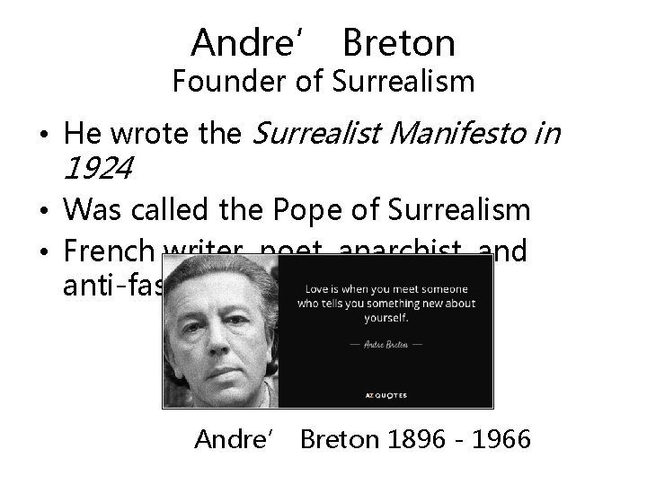 Andre’ Breton Founder of Surrealism • He wrote the Surrealist Manifesto in 1924 •