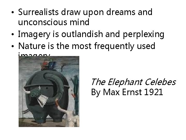  • Surrealists draw upon dreams and unconscious mind • Imagery is outlandish and