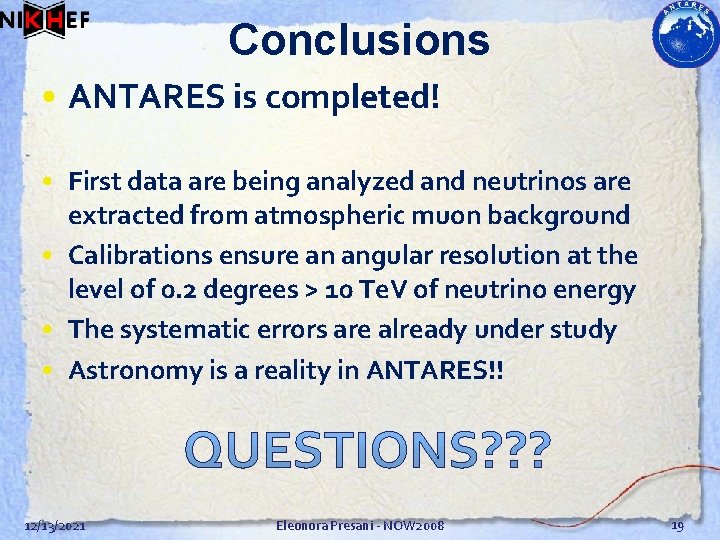 Conclusions • ANTARES is completed! • First data are being analyzed and neutrinos are