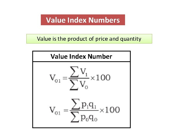 Value Index Numbers Value is the product of price and quantity Value Index Number
