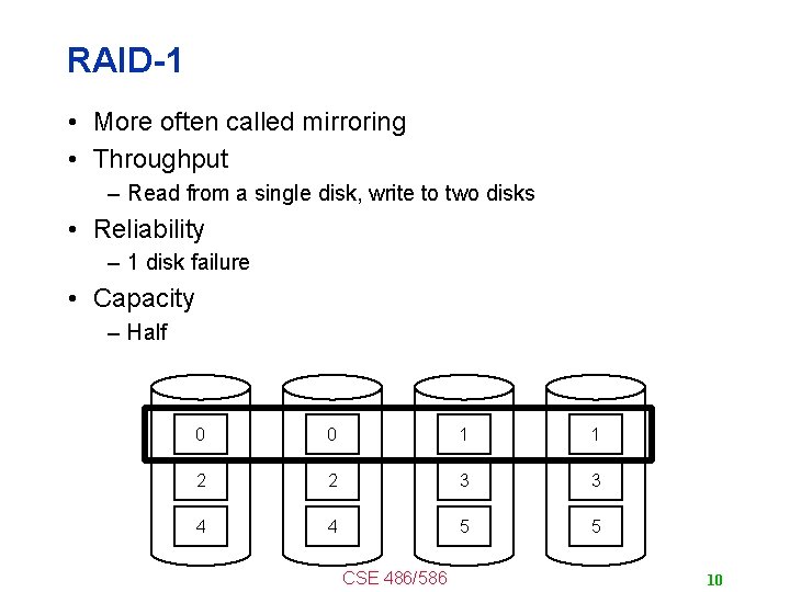 RAID-1 • More often called mirroring • Throughput – Read from a single disk,