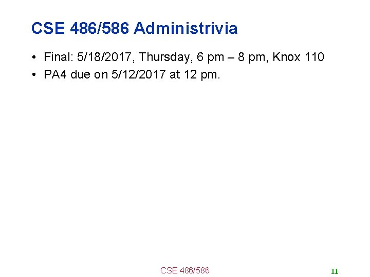 CSE 486/586 Administrivia • Final: 5/18/2017, Thursday, 6 pm – 8 pm, Knox 110