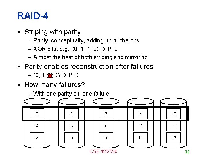 RAID-4 • Striping with parity – Parity: conceptually, adding up all the bits –