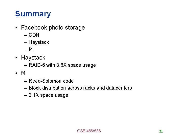 Summary • Facebook photo storage – CDN – Haystack – f 4 • Haystack