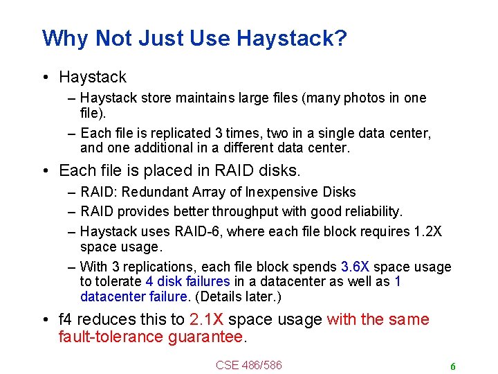 Why Not Just Use Haystack? • Haystack – Haystack store maintains large files (many