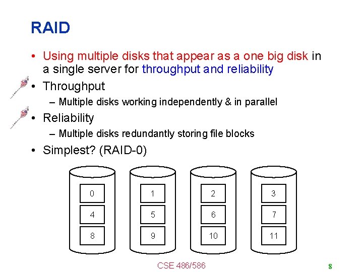 RAID • Using multiple disks that appear as a one big disk in a