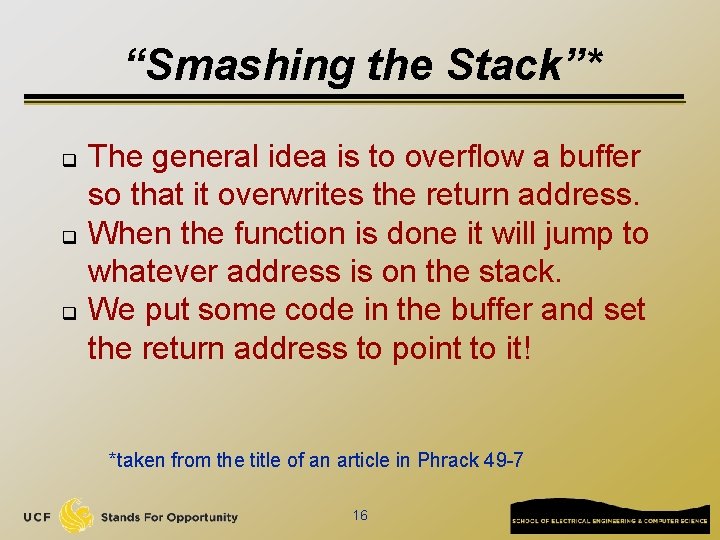 “Smashing the Stack”* q q q The general idea is to overflow a buffer