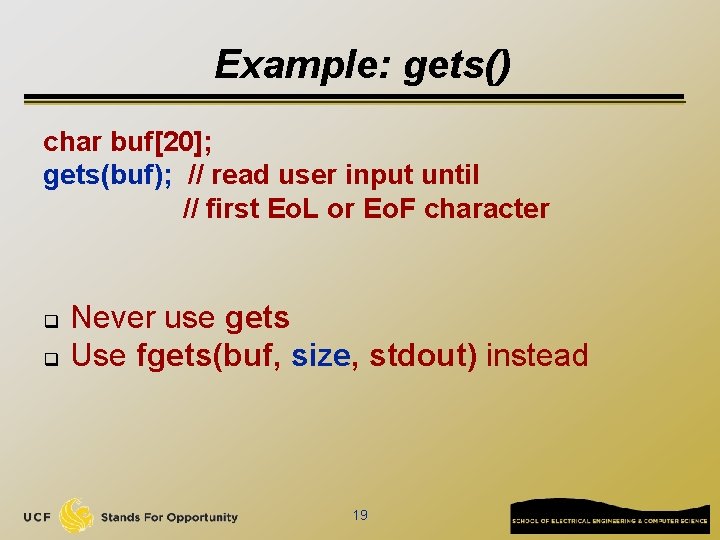 Example: gets() char buf[20]; gets(buf); // read user input until // first Eo. L