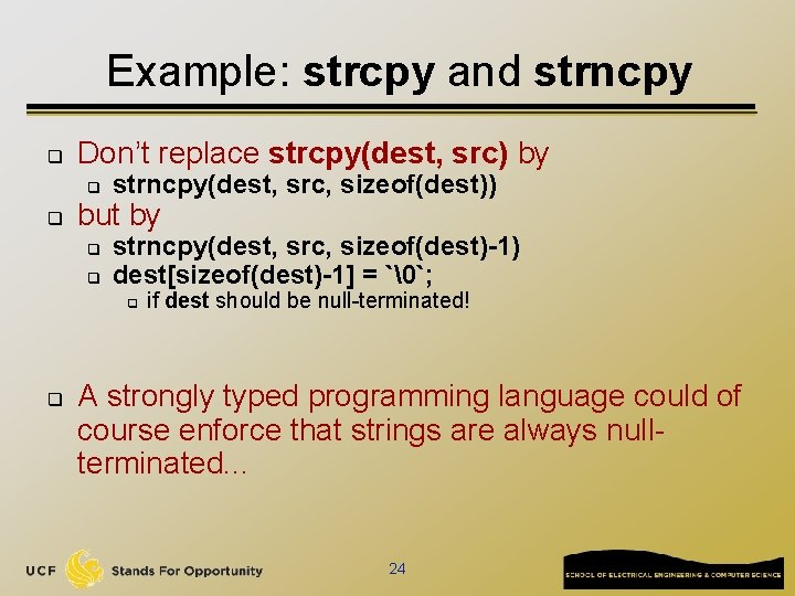 Example: strcpy and strncpy q Don’t replace strcpy(dest, src) by q q strncpy(dest, src,
