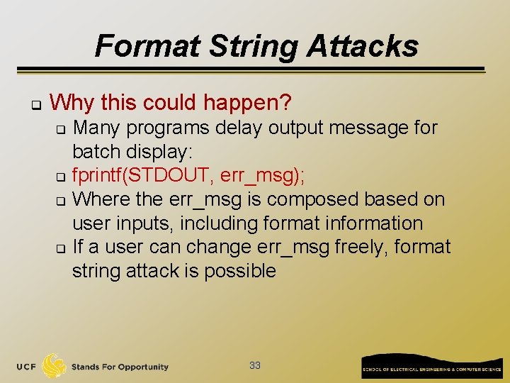 Format String Attacks q Why this could happen? Many programs delay output message for