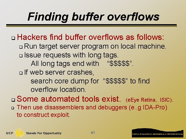 Finding buffer overflows q Hackers find buffer overflows as follows: Run target server program