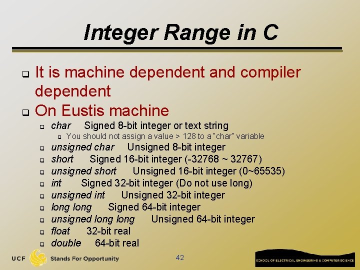 Integer Range in C q q It is machine dependent and compiler dependent On