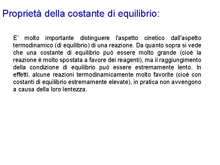 Proprietà della costante di equilibrio: E’ molto importante distinguere l'aspetto cinetico dall'aspetto termodinamico (di