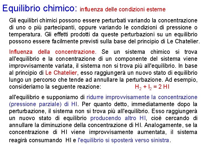 Equilibrio chimico: influenza delle condizioni esterne Gli equilibri chimici possono essere perturbati variando la