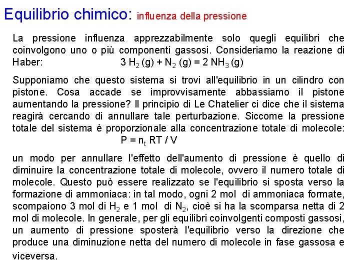 Equilibrio chimico: influenza della pressione La pressione influenza apprezzabilmente solo quegli equilibri che coinvolgono