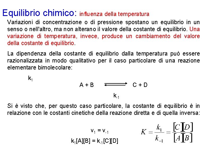 Equilibrio chimico: influenza della temperatura Variazioni di concentrazione o di pressione spostano un equilibrio