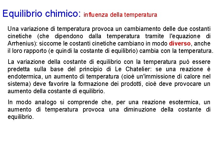 Equilibrio chimico: influenza della temperatura Una variazione di temperatura provoca un cambiamento delle due