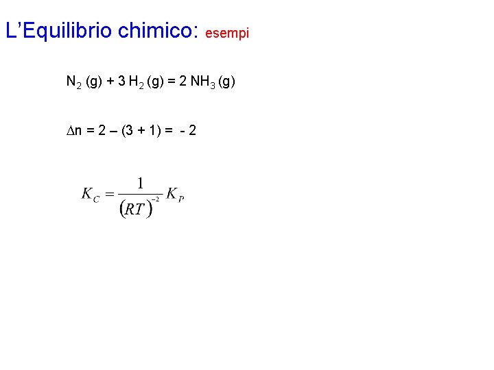 L’Equilibrio chimico: esempi N 2 (g) + 3 H 2 (g) = 2 NH