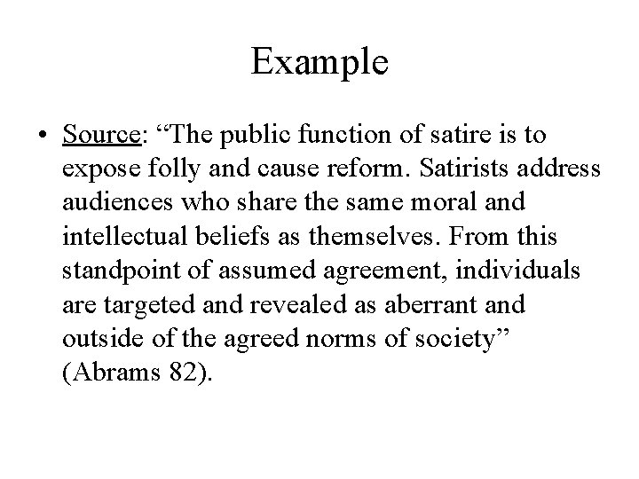Example • Source: “The public function of satire is to expose folly and cause