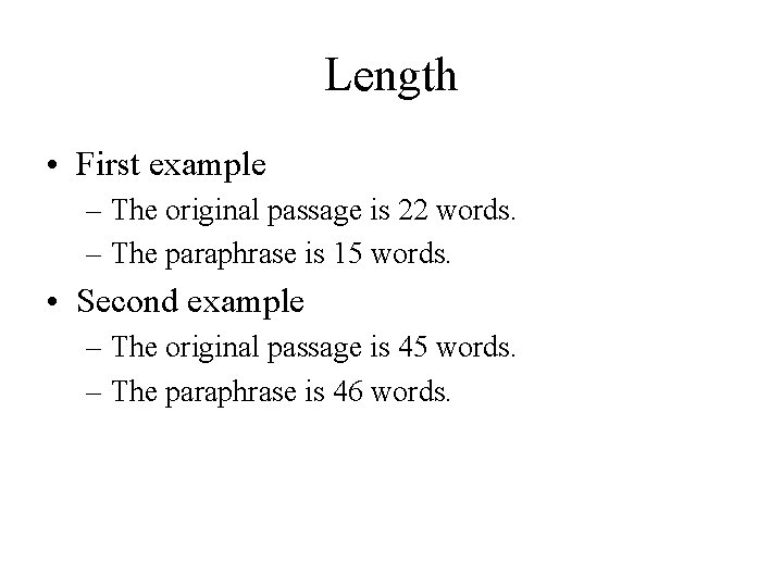 Length • First example – The original passage is 22 words. – The paraphrase