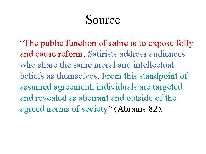 Source “The public function of satire is to expose folly and cause reform. Satirists