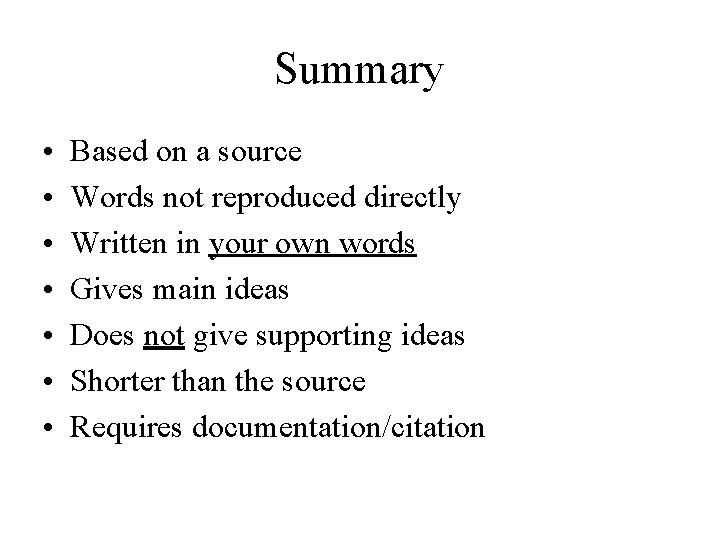Summary • • Based on a source Words not reproduced directly Written in your