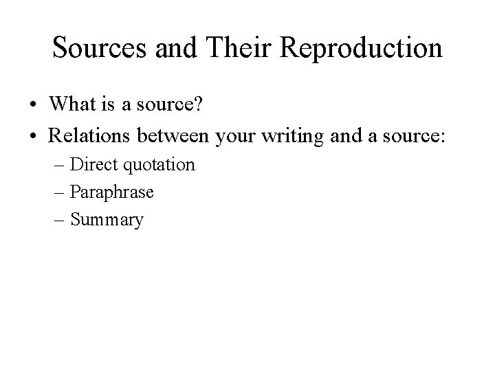 Sources and Their Reproduction • What is a source? • Relations between your writing