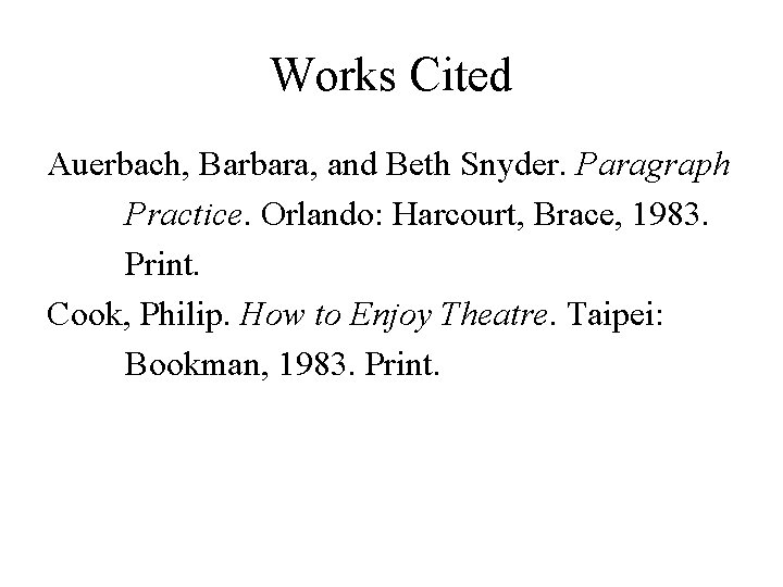 Works Cited Auerbach, Barbara, and Beth Snyder. Paragraph Practice. Orlando: Harcourt, Brace, 1983. Print.