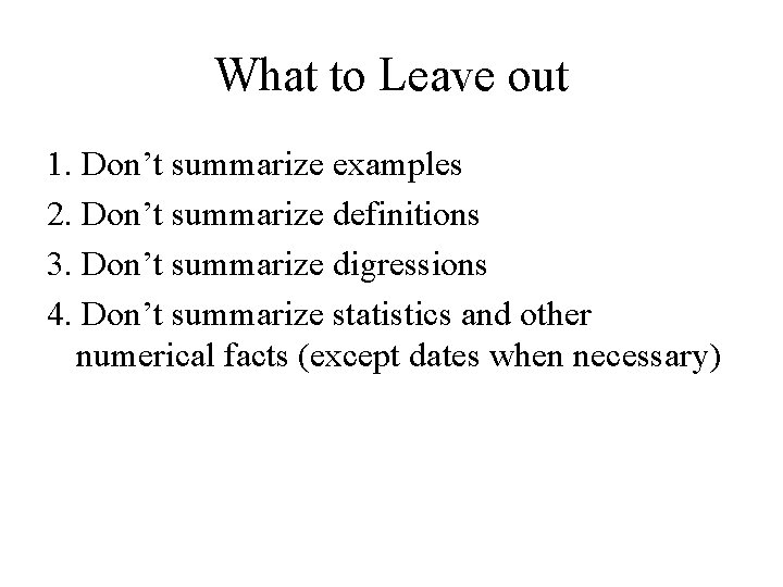 What to Leave out 1. Don’t summarize examples 2. Don’t summarize definitions 3. Don’t