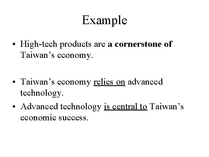 Example • High-tech products are a cornerstone of Taiwan’s economy. • Taiwan’s economy relies