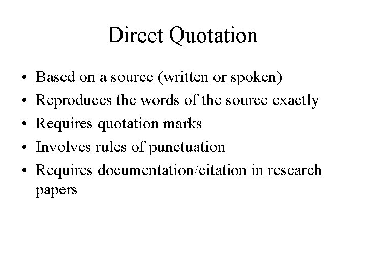 Direct Quotation • • • Based on a source (written or spoken) Reproduces the