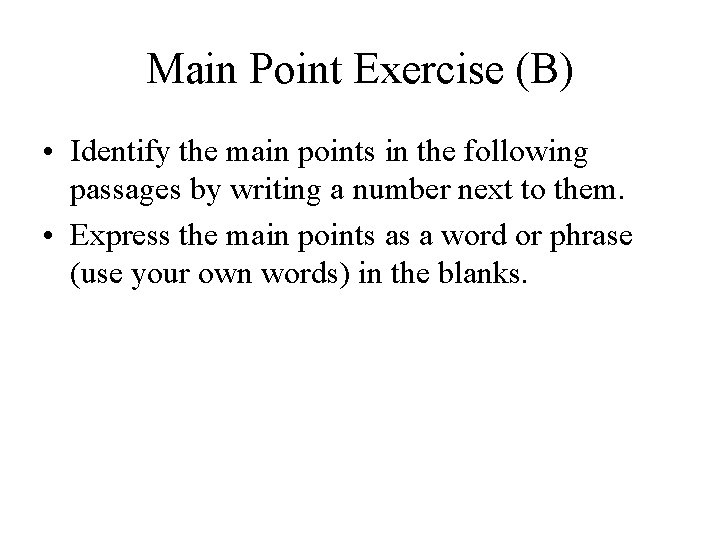 Main Point Exercise (B) • Identify the main points in the following passages by