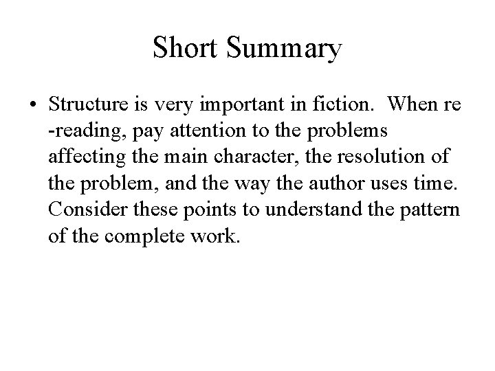 Short Summary • Structure is very important in fiction. When re -reading, pay attention