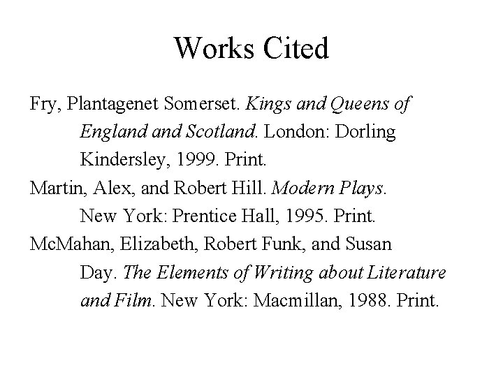 Works Cited Fry, Plantagenet Somerset. Kings and Queens of England Scotland. London: Dorling Kindersley,