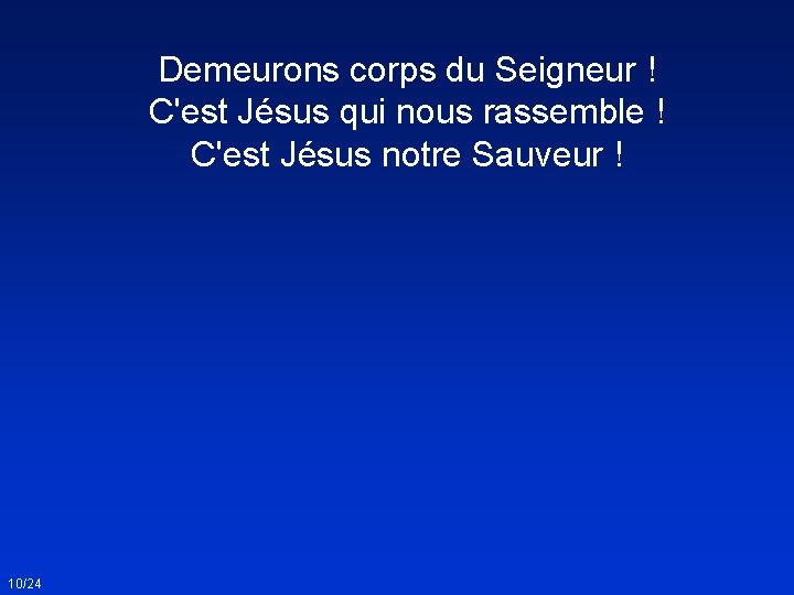 Demeurons corps du Seigneur ! C'est Jésus qui nous rassemble ! C'est Jésus notre