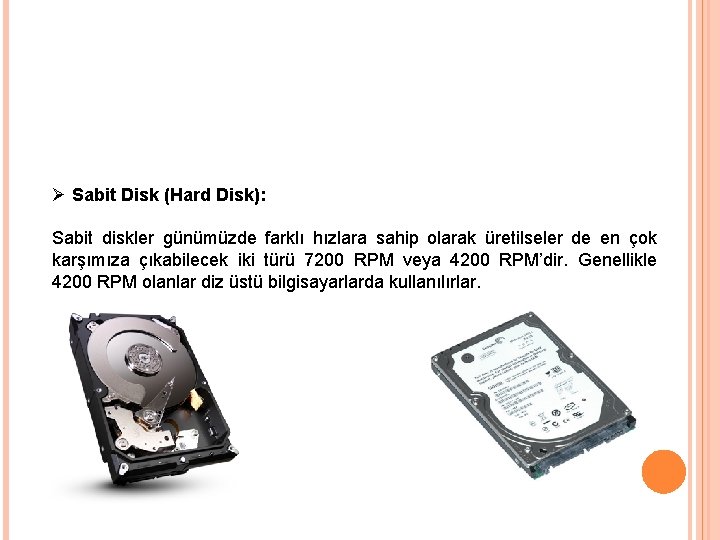 Ø Sabit Disk (Hard Disk): Sabit diskler günümüzde farklı hızlara sahip olarak üretilseler de