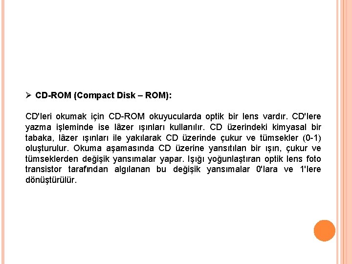 Ø CD-ROM (Compact Disk – ROM): CD'leri okumak için CD-ROM okuyucularda optik bir lens