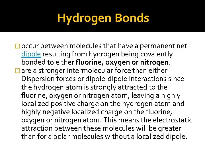 Hydrogen Bonds � occur between molecules that have a permanent net dipole resulting from