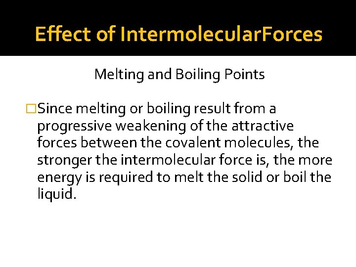 Effect of Intermolecular. Forces Melting and Boiling Points �Since melting or boiling result from