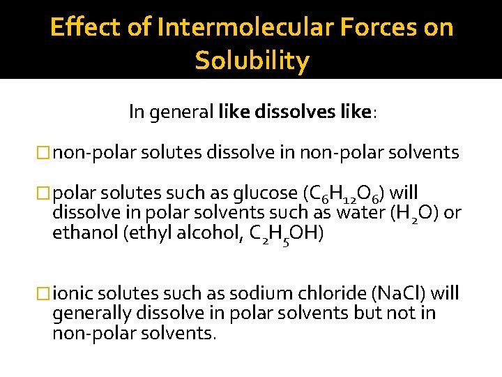 Effect of Intermolecular Forces on Solubility In general like dissolves like: �non-polar solutes dissolve