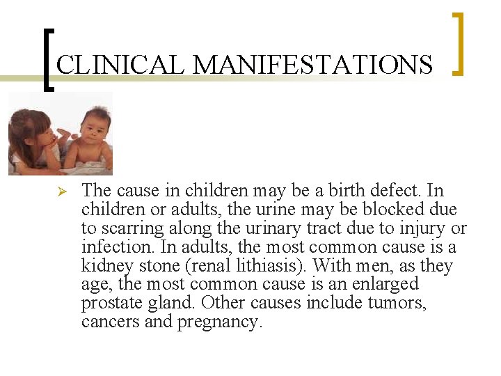CLINICAL MANIFESTATIONS Ø The cause in children may be a birth defect. In children