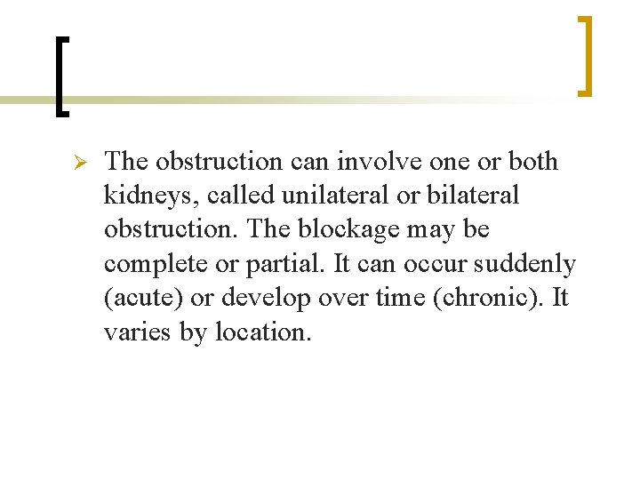 Ø The obstruction can involve one or both kidneys, called unilateral or bilateral obstruction.
