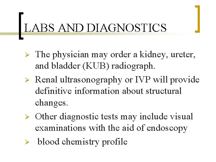 LABS AND DIAGNOSTICS Ø Ø The physician may order a kidney, ureter, and bladder