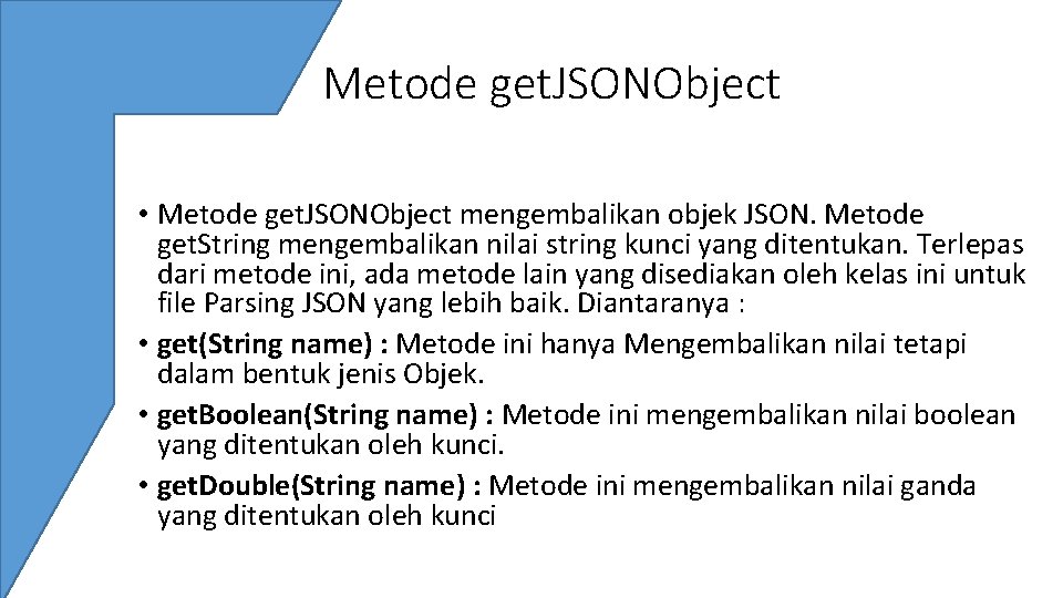 Metode get. JSONObject • Metode get. JSONObject mengembalikan objek JSON. Metode get. String mengembalikan Metode get. JSONObject • Metode get. JSONObject mengembalikan objek JSON. Metode get. String mengembalikan