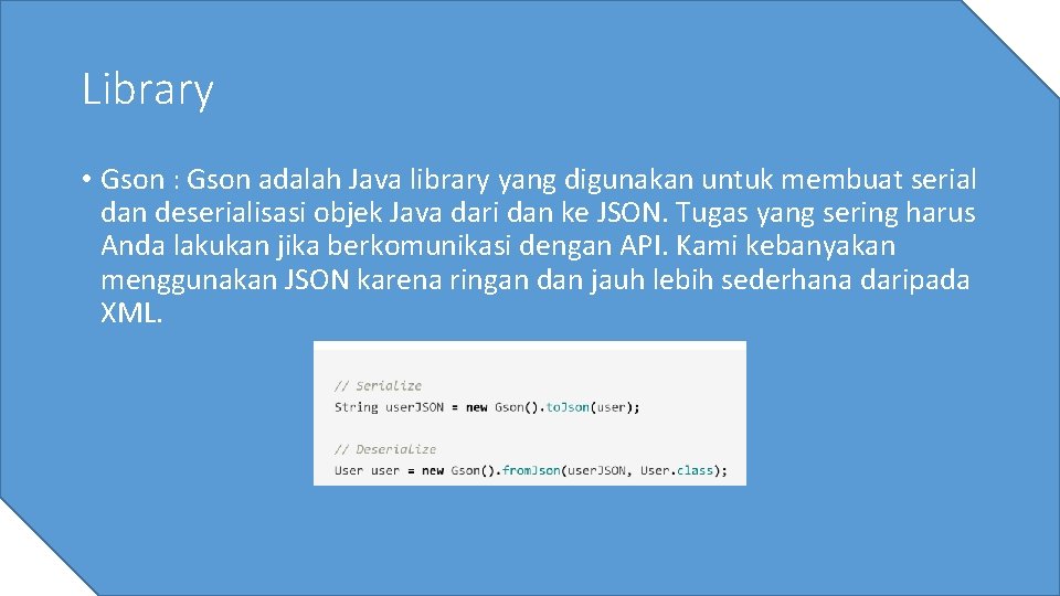 Library • Gson : Gson adalah Java library yang digunakan untuk membuat serial dan